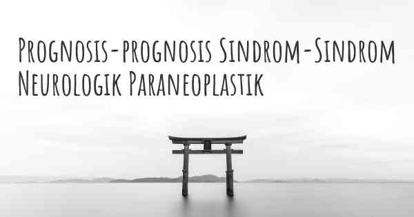 Prognosis-prognosis Sindrom-Sindrom Neurologik Paraneoplastik