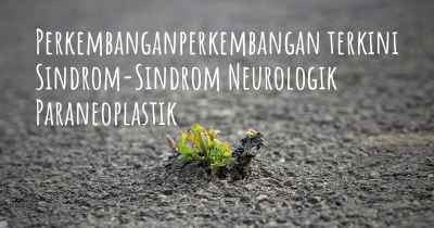 Perkembanganperkembangan terkini Sindrom-Sindrom Neurologik Paraneoplastik