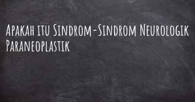 Apakah itu Sindrom-Sindrom Neurologik Paraneoplastik