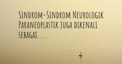Sindrom-Sindrom Neurologik Paraneoplastik juga dikenali sebagai ...