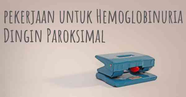 pekerjaan untuk Hemoglobinuria Dingin Paroksimal