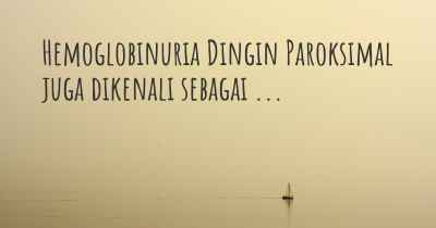 Hemoglobinuria Dingin Paroksimal juga dikenali sebagai ...