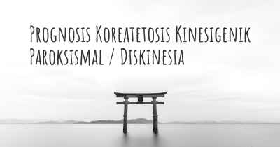 Prognosis Koreatetosis Kinesigenik Paroksismal / Diskinesia