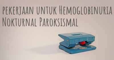 pekerjaan untuk Hemoglobinuria Nokturnal Paroksismal