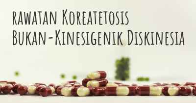 rawatan Koreatetosis Bukan-Kinesigenik Diskinesia