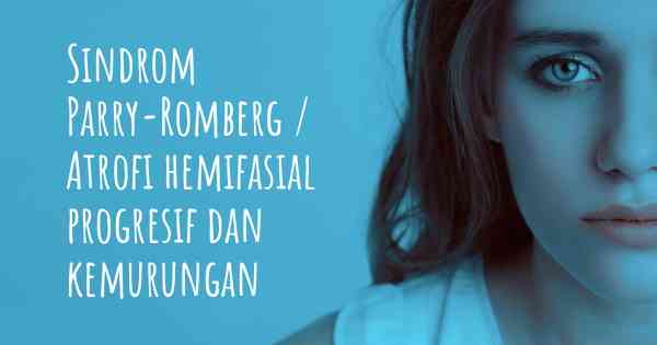 Sindrom Parry-Romberg / Atrofi hemifasial progresif dan kemurungan