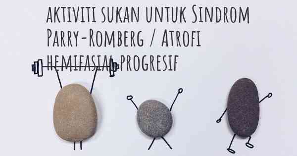 aktiviti sukan untuk Sindrom Parry-Romberg / Atrofi hemifasial progresif