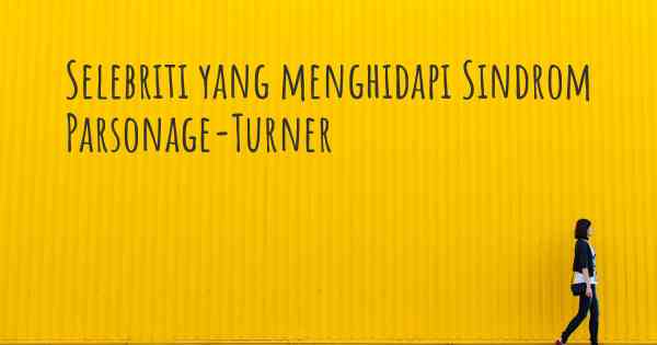 Selebriti yang menghidapi Sindrom Parsonage-Turner