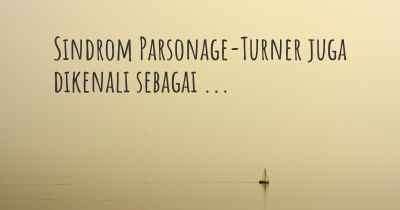 Sindrom Parsonage-Turner juga dikenali sebagai ...