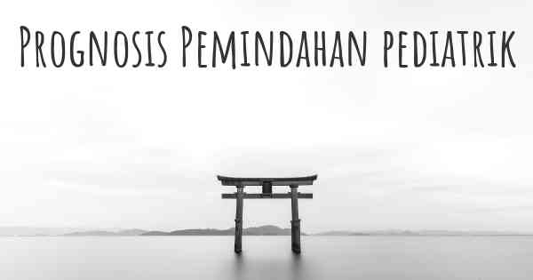 Prognosis Pemindahan pediatrik