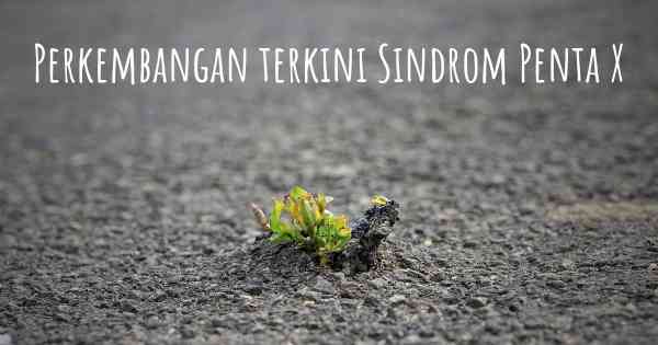 Perkembangan terkini Sindrom Penta X