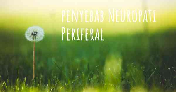 penyebab Neuropati Periferal
