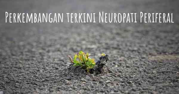 Perkembangan terkini Neuropati Periferal