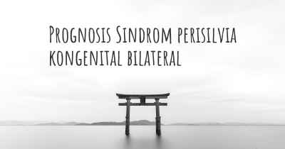 Prognosis Sindrom perisilvia kongenital bilateral