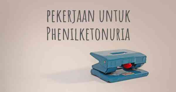 pekerjaan untuk Phenilketonuria