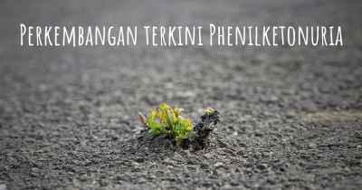 Perkembangan terkini Phenilketonuria