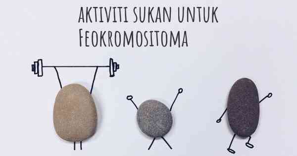 aktiviti sukan untuk Feokromositoma
