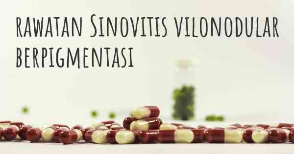 rawatan Sinovitis vilonodular berpigmentasi