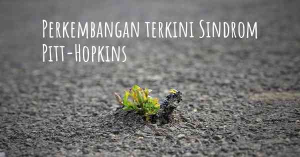 Perkembangan terkini Sindrom Pitt-Hopkins