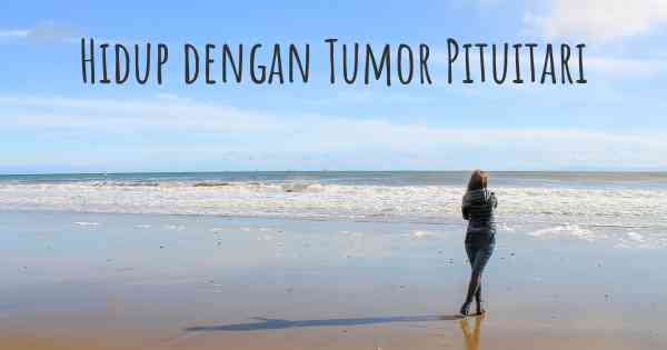 Hidup dengan Tumor Pituitari