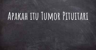 Apakah itu Tumor Pituitari