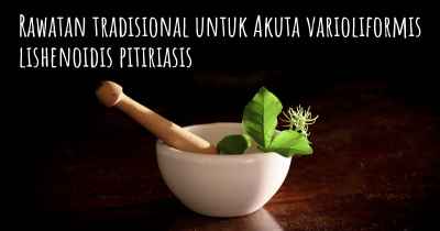 Rawatan tradisional untuk Akuta varioliformis lishenoidis pitiriasis