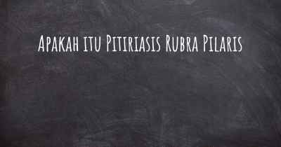 Apakah itu Pitiriasis Rubra Pilaris