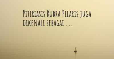 Pitiriasis Rubra Pilaris juga dikenali sebagai ...