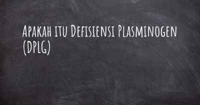 Apakah itu Defisiensi Plasminogen (DPLG)