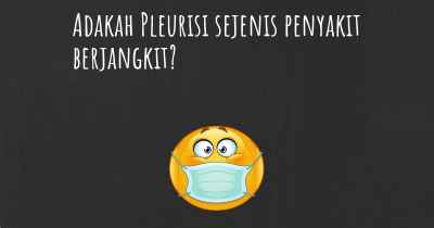 Adakah Pleurisi sejenis penyakit berjangkit?