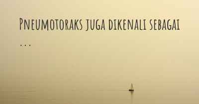 Pneumotoraks juga dikenali sebagai ...