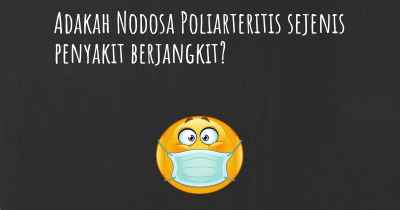 Adakah Nodosa Poliarteritis sejenis penyakit berjangkit?