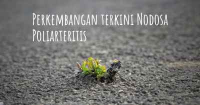 Perkembangan terkini Nodosa Poliarteritis