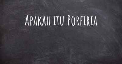 Apakah itu Porfiria