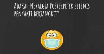 Adakah Neralgia Posterpetik sejenis penyakit berjangkit?