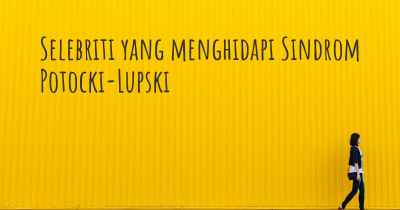 Selebriti yang menghidapi Sindrom Potocki-Lupski