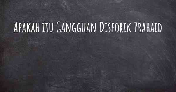 Apakah itu Gangguan Disforik Prahaid