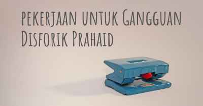 pekerjaan untuk Gangguan Disforik Prahaid