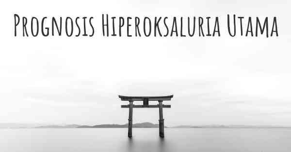 Prognosis Hiperoksaluria Utama