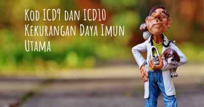 Kod ICD9 dan ICD10 Kekurangan Daya Imun Utama