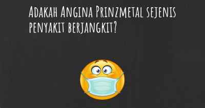 Adakah Angina Prinzmetal sejenis penyakit berjangkit?