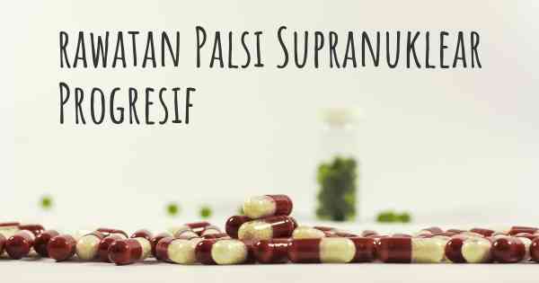 rawatan Palsi Supranuklear Progresif