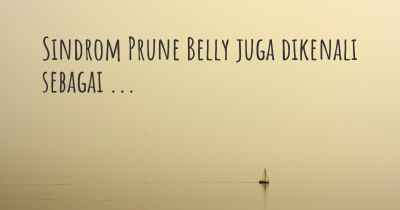 Sindrom Prune Belly juga dikenali sebagai ...