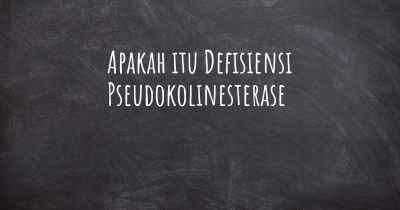 Apakah itu Defisiensi Pseudokolinesterase