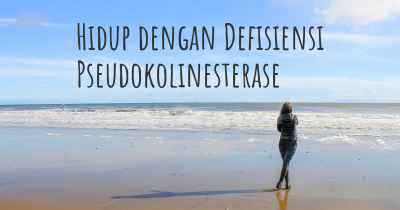 Hidup dengan Defisiensi Pseudokolinesterase