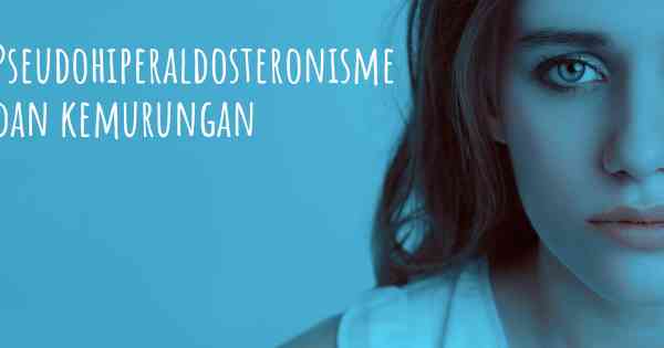 Pseudohiperaldosteronisme dan kemurungan