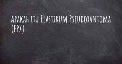 Apakah itu Elastikum Pseudoxantoma (EPX)