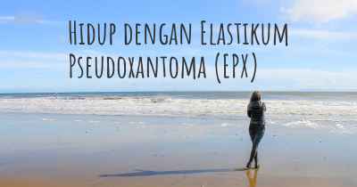 Hidup dengan Elastikum Pseudoxantoma (EPX)