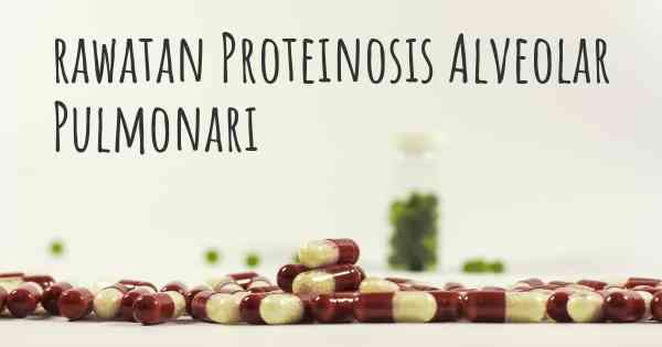 rawatan Proteinosis Alveolar Pulmonari