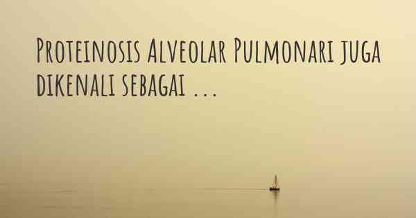 Proteinosis Alveolar Pulmonari juga dikenali sebagai ...